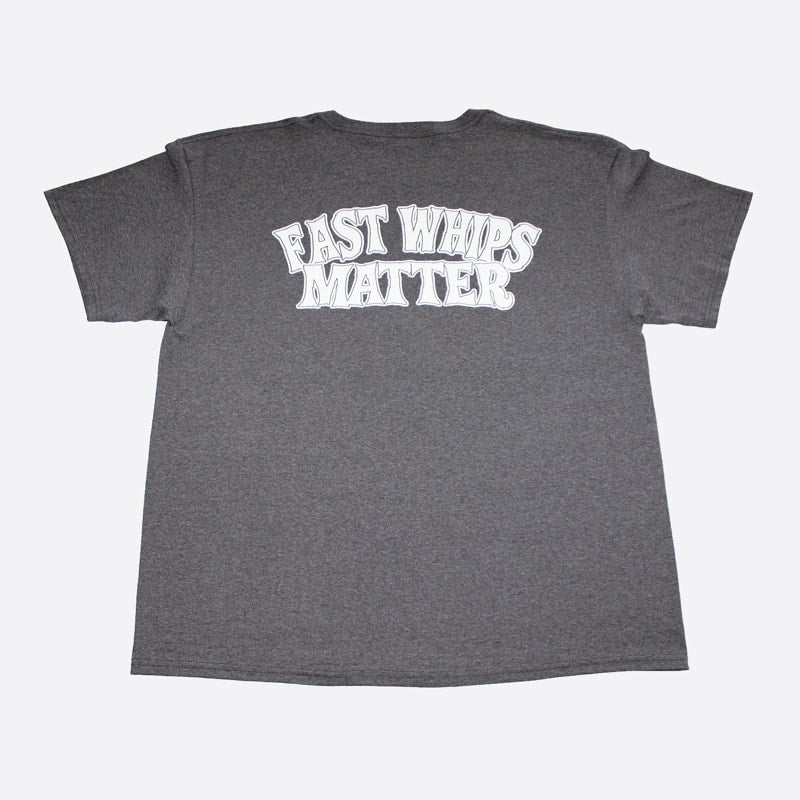 Fast Whips Matter T-Shirt